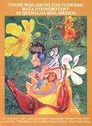 Those who bring the flowers : Maya ethnobotany in Quintana Roo, Mexico / E.N. Anderson [and others].