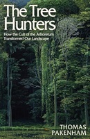 The tree hunters : how the cult of the arboretum transformed our landscape / Thomas Pakenham.