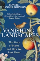 Vanishing landscapes : the story of plants and how we lost them / Bonnie Lander Johnson.