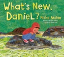 What's new, Daniel? / Micha Archer.