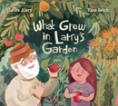 What grew in Larry's garden / [written by] Laura Alary ; [illustrated by] Kass Reich.