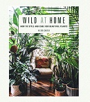 Wild at home : how to style and care for beautiful plants / Hilton Carter.