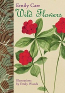 Wild flowers / [text] Emily Carr ; illustrations by Emily Henrietta Woods.