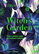 Witch's garden : plants in folklore, magic and traditional medicine / Sandra Lawrence.