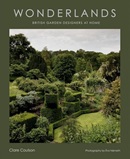 Wonderlands : British garden designers at home / Clare Coulson ; photography by Éva Németh.