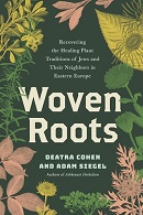 Woven roots : recovering the healing plant traditions of Jews and their neighbors in Eastern Europe / Deatra Cohen and Adam Siegel ; illustrated by Deatra Cohen.