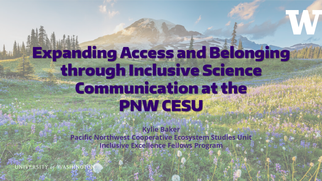 Cover photo for Kylie's presentation "Expanding Access and Belonging through Inclusive Science Communication at the PNW CESU"